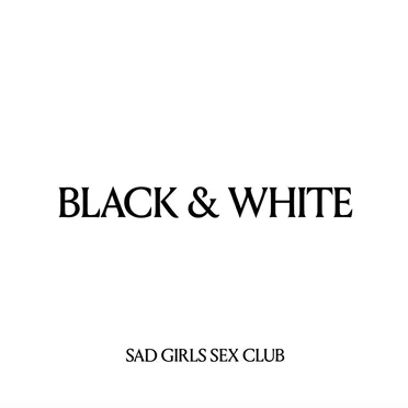 Black and White by Sad Girls Sex Club - album cover