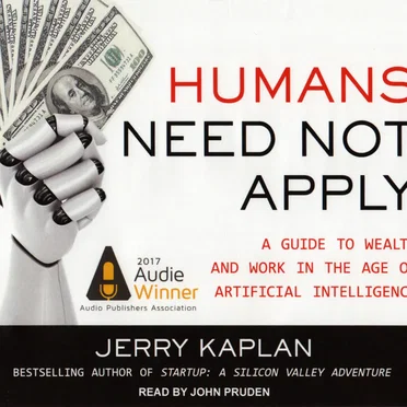 Humans Need Not Apply: A Guide to Wealth and Work in the Age of Artificial Intelligence by Jerry Kaplan - album cover
