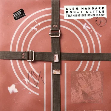 Don’t Settle (Vol. 1 - Transmissions East) by Glen Hansard - album cover