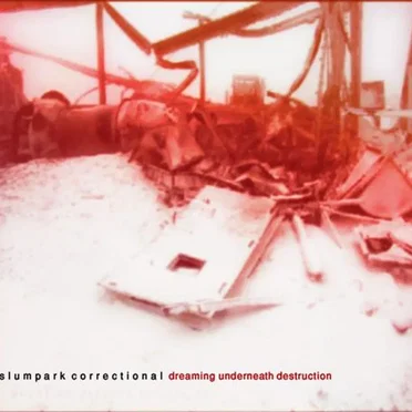 Dreaming Underneath Destruction by Slumpark Correctional - album cover