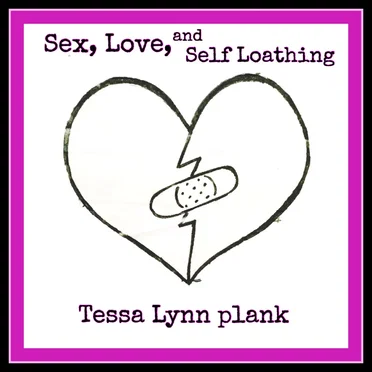 Sex, Love, and Self Loathing