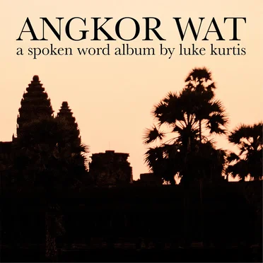 Angkor Wat: a spoken word album by luke kurtis - album cover