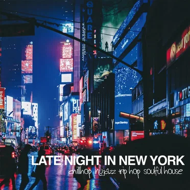 Late Night in New York: Chillhop Nu Jazz Trip Hop Soulful House by Various Artists - album cover