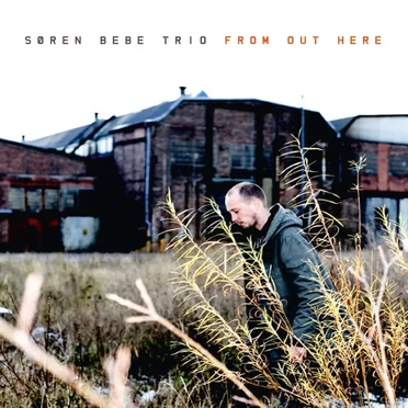 From Out Here by Søren Bebe Trio - album cover