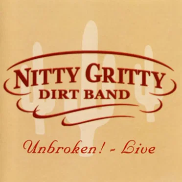 Unbroken! Live by Nitty Gritty Dirt Band - album cover