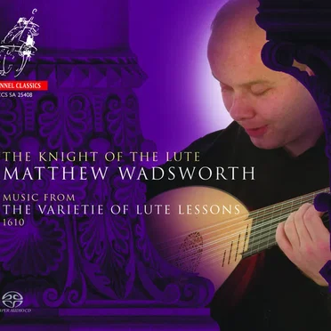 The Knight of the Lute - Music From the Varietie of Lute Lessons (1610)