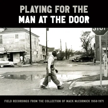 Playing for the Man at the Door: Field Recordings from the Collection of Mack McCormick, 1958–1971 by Various Artists - album cover