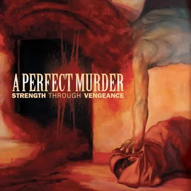 Strength Through Vengeance by A Perfect Murder - album cover