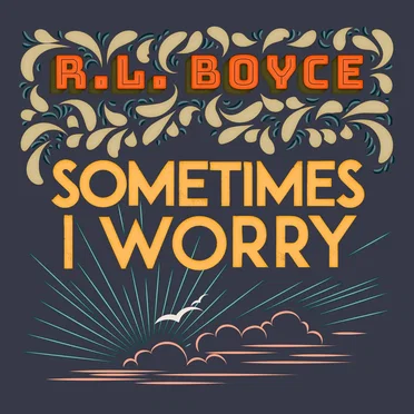 Sometimes I Worry by R.L. Boyce - album cover