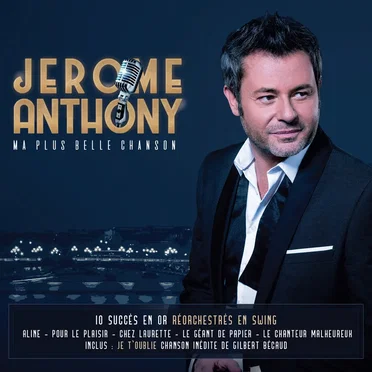 Ma plus belle chanson (10 succès en or réorchestrés en Swing) by Jérôme Anthony - album cover