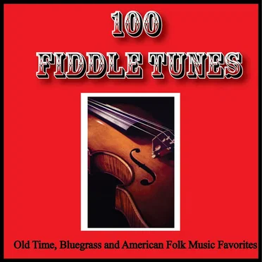 100 Fiddle Tunes, Old Time, Bluegrass and American Folk Music Favorites by Various Artists - album cover