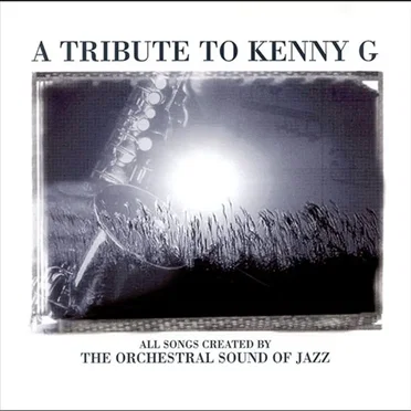 A Tribute to Kenny G by The Orchestral Sound of Jazz - album cover