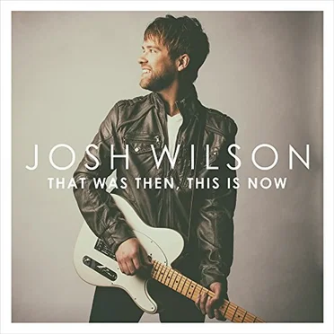 That Was Then, This Is Now by Josh Wilson - album cover