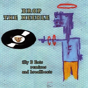 Drop the Needle: Illy B Eats Remixes and Breakbeats by Illy B - album cover