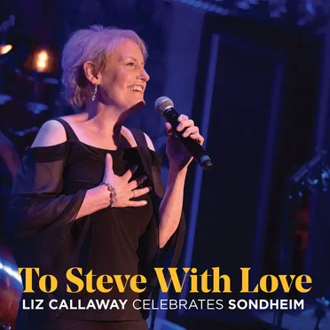 To Steve with Love: Liz Callaway Celebrates Sondheim