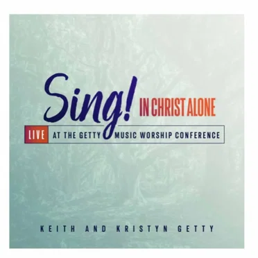 Sing! In Christ Alone (Live At The Getty Music Worship Conference)