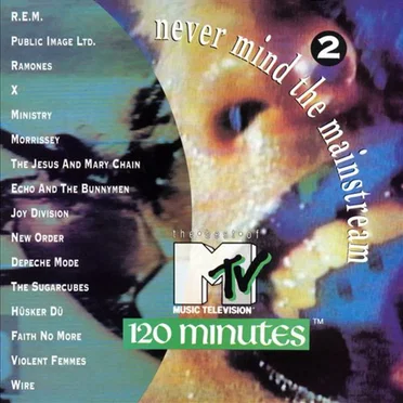 Never Mind the Mainstream… The Best of MTV’s 120 Minutes, Volume 2 by Various Artists - album cover