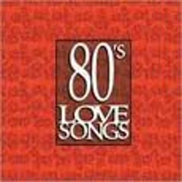 80’s Love Songs by Various Artists - album cover