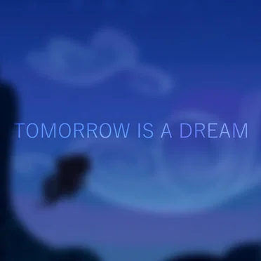 Tomorrow Is A Dream