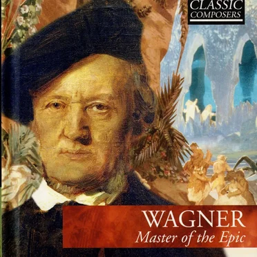 Wagner: Master of the Epic (The Classic Composers – Late Romantic 12)