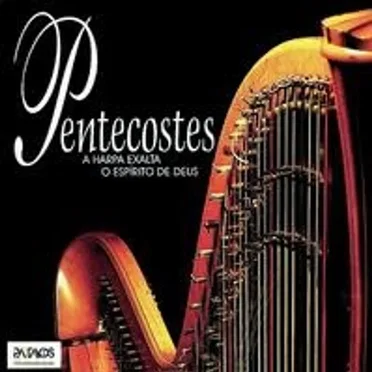 Pentecostes - A Harpa Exalta o Espírito de Deus
