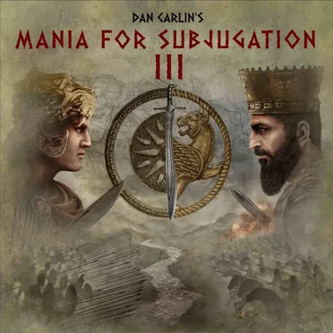 Dan Carlin's Hardcore History #73, “Mania for Subjugation III” by Dan Carlin - album cover