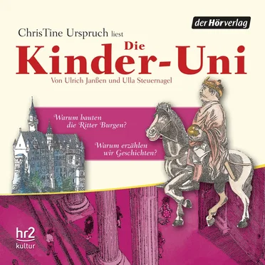 Die Kinder-Uni: Warum bauten die Ritter Burgen? / Warum erzählen wir Geschichten? by ChrisTine Urspruch - album cover