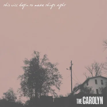 This Will Begin to Make Things Right by The Carolyn - album cover