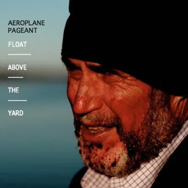 Float Above The Yard by Aeroplane Pageant - album cover