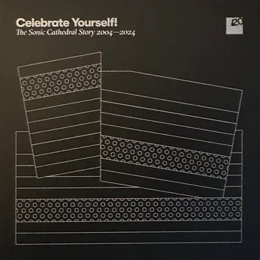 Celebrate Yourself! The Sonic Cathedral Story 2004–2024 by Various Artists - album cover