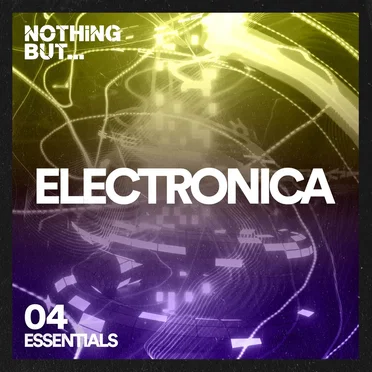 Nothing But… Electronica Essentials, Vol. 04 by Various Artists - album cover