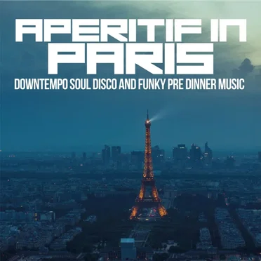Aperitif In Paris (Downtempo Soul Disco and Funky Pre Dinner Music) by Various Artists - album cover