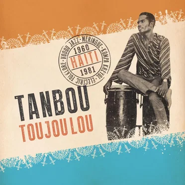Tanbou Toujou Lou: Meringue, Kompa Kreyol, Vodou Jazz & Electric Folklore from Haiti 1960 - 1981 by Various Artists - album cover