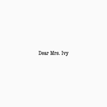 Dear Mrs. Ivy