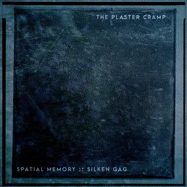 Spatial Memory :: Silken Gag by The Plaster Cramp - album cover