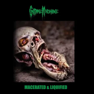 Macerated & Liquified by Gore Machine - album cover