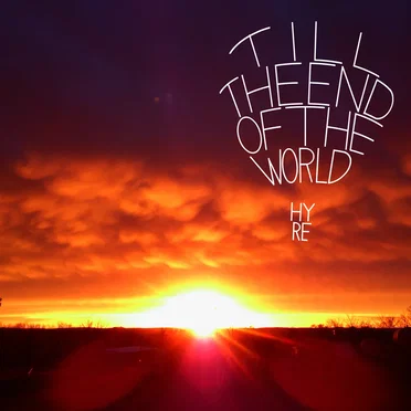 Till the End of the World by HYRE - album cover