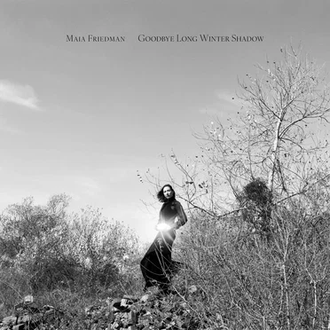 Goodbye Long Winter Shadow by Maia Friedman - album cover