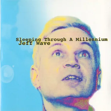 Sleeping Through a Millenium by Jeff Wave - album cover