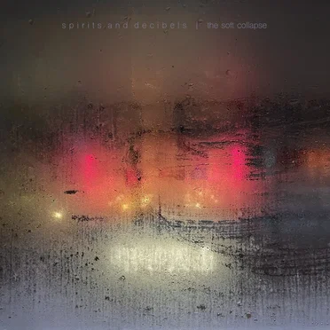 The Soft Collapse by Spirits And Decibels - album cover