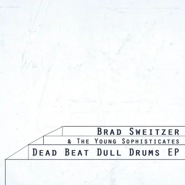Dead Beat Dull Drums by Brad Sweitzer & The Young Sophisticates - album cover
