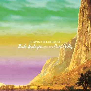 Theodor Washington and the Central Valley by Lewis Fieldhouse - album cover