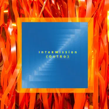 Intermission (Outro)