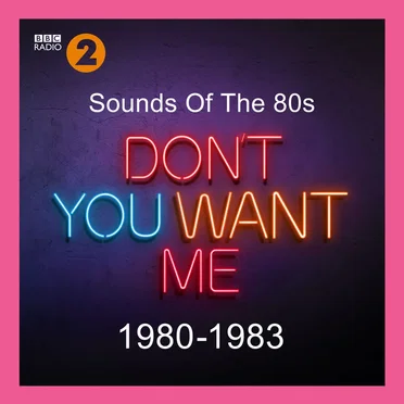 Sounds of the 80s: Don’t You Want Me (1980-1983) by Various Artists - album cover
