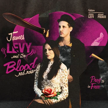 Pray to Be Free by James Levy and The Blood Red Rose - album cover