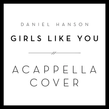 Girls Like You (A Cappella Cover)