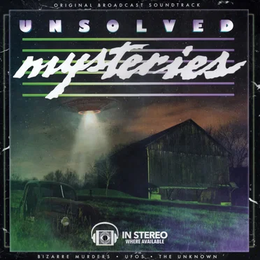 Unsolved Mysteries: Bizarre Murders / UFOS / The Unknown (Original Broadcast Soundtrack)