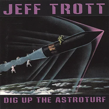 Dig Up the Astoturf by Jeff Trott - album cover