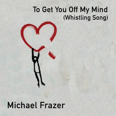 To Get You Off My Mind (Whistling Song)