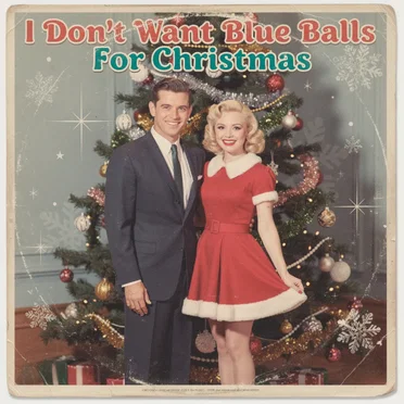 I Don't Want Blue Balls for Christmas